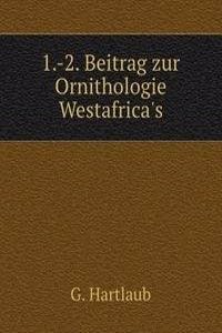 1.-2. Beitrag zur Ornithologie Westafrica's