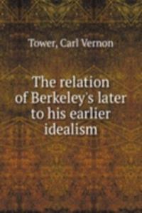 relation of Berkeley's later to his earlier idealism