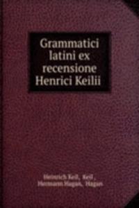 Grammatici latini ex recensione Henrici Keilii .