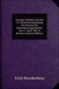 Vortrage Gehalten Auf Der Vi. Generalversammlung Des Vereins Fur Reformationsgeschichte Am 11. April 1901 in Breslau (German Edition)