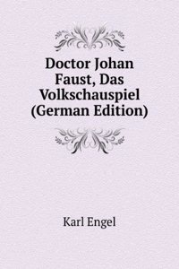 Doctor Johan Faust, Das Volkschauspiel (German Edition)