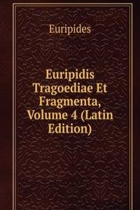 Euripidis Tragoediae Et Fragmenta, Volume 4 (Latin Edition)