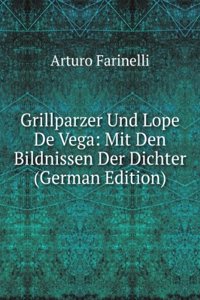 Grillparzer Und Lope De Vega: Mit Den Bildnissen Der Dichter (German Edition)