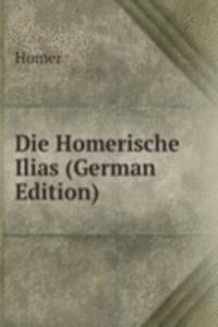 Die Homerische Ilias (German Edition)