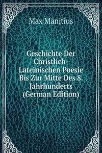 Geschichte Der Christlich-Lateinischen Poesie Bis Zur Mitte Des 8. Jahrhunderts (German Edition)
