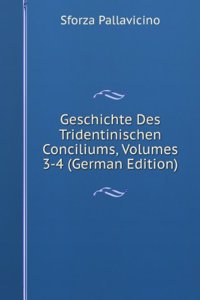 Geschichte Des Tridentinischen Conciliums, Volumes 3-4 (German Edition)