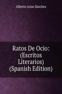 Ratos De Ocio: (Escritos Literarios) (Spanish Edition)
