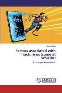 Factors associated with fracture outcome at WSUTRH