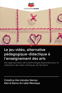 jeu vidéo, alternative pédagogique-didactique à l'enseignement des arts