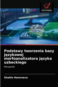 Podstawy tworzenia bazy jezykowej morfoanalizatora jezyka uzbeckiego