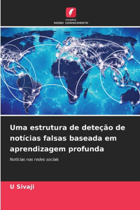 Uma estrutura de deteção de notícias falsas baseada em aprendizagem profunda