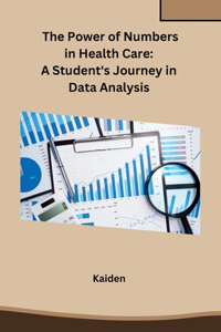 The Power of Numbers in Health Care: A Student's Journey in Data Analysis