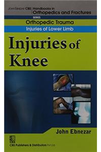 Injuries Of Knee (Handbook Of Orthopedics And Fractures Series, Vol. 15: Orthopedic Trauma Injuaries Of Lower Limb)