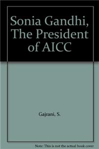 Sonia Gandhi : President Of A. I. C. C.