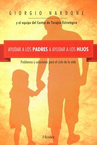 Ayudar a los padres a ayudar a los hijos: Problemas y soluciones para el ciclo de la vida