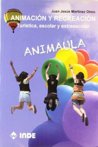 Animacion y recreacion: Turistica, escolar y extraescolar. Animaula