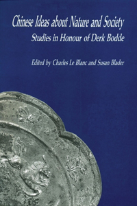 Chinese Ideas About Nature and Society - Studies in Honour of Derk Bodde