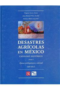 Desastres Agricolas En Mexico. Catalogo Historico, I. Epoca Prehispanica y Colonia (958-1822)