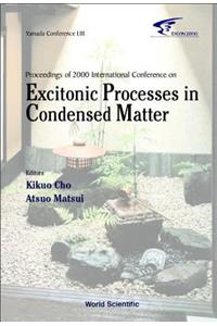 Excitonic Processes in Condensed Matter, Proceedings of 2000 International Conference (Excon2000)