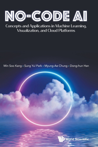No-Code Ai: Concepts and Applications in Machine Learning, Visualization, and Cloud Platforms