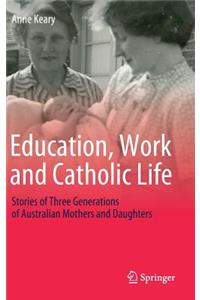 Education, Work and Catholic Life: Stories of Three Generations of Australian Mothers and Daughters