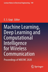 Machine Learning, Deep Learning and Computational Intelligence for Wireless Communication