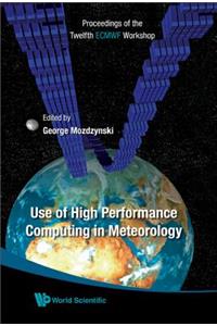 Use of High Performance Computing in Meteorology - Proceedings of the Twelfth Ecmwf Workshop