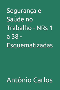 Segurança e Saúde no Trabalho - NRs 1 a 38 - Esquematizadas