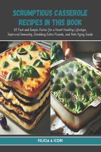 Scrumptious Casserole Recipes in this Book
