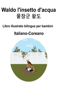 Italiano-Coreano Waldo l'insetto d'acqua / 물장군 왈도 Libro illustrato bilingue per bambini