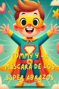 Tommy y la Máscara Amarilla de Super Abrazos 