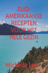 Zuid-Amerikaanse Recepten Voor Het Hele Gezin