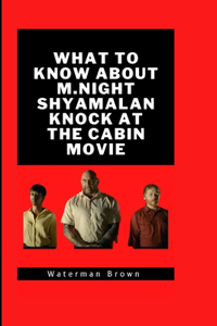 What To Know About M.Night Shyamalan Knock At The Cabin Movie