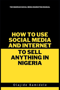 How To Use Social Media and Internet To Sell Anything In Nigeria