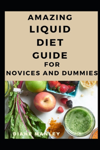 Amazing Liquid Diet Guide For Novices And Dummies