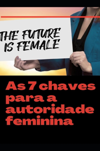 As 7 chaves para a autoridade feminina