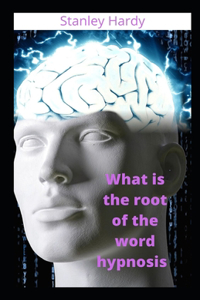 What is the root of the word hypnosis