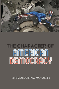 The Character Of American Democracy