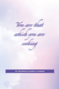 You Are That Which You Are Seeking