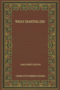 What Diantha Did - Large Print Edition