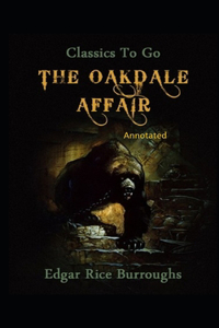 The Oakdale Affair- By Edgar Rice(Annotated)
