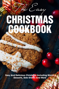 The Easy Christmas Cookbook Easy And Delicious Christmas Including Mains, Desserts, Side Dishes And More