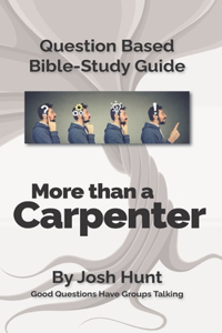 Question-based Bible Study Guide -- More Than a Carpenter