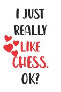 I Just Really Like Chess, Ok? Gift For Men, Women, Kids, Cute Notebook a Beautiful