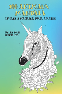 Livres à colorier pour adultes - Fleurs pour débutants - 100 animaux Mandala