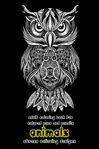 Adult Coloring Book for Colored Pens and Pencils - Animals - Stress Relieving Designs