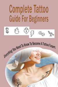 Complete Tattoo Guide For Beginners