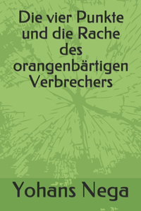 Die vier Punkte und die Rache des orangenbärtigen Verbrechers