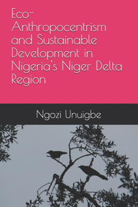 Eco-Anthropocentrism and Sustainable Development in Nigeria's Niger Delta Region