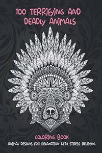 100 Terrifying and Deadly Animals - Coloring Book - Animal Designs for Relaxation with Stress Relieving